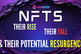 NFTs: Their Rise, Their Fall, & Potential for Resurgence
