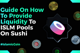 A Guide on How to Provide Liquidity to ISLM Pools on Sushi