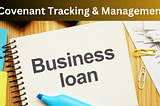 Streamline Loan Monitoring & Covenant Tracking