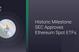 Historic Milestone: SEC Approves Ethereum Spot ETFs
