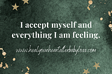 I accept myself and everything I am feeling.