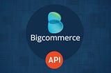 BigCommerce API Integration: Hire Expert eCommerce Developer