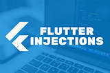Dependencies Injections (DI) with Flutter Injections