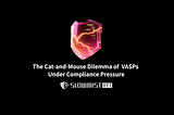 The Cat-and-Mouse Dilemma of VASPs Under Compliance Pressure