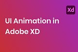 UI Animation in Adobe XD