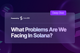 What Problems Are We Facing in Solana? A Deep Dive with SolanaFM