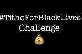 #TitheForBlackLives Challenge: a Juneteenth Message for White Christians Who Want to Help