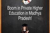 Boom in Private Higher Education in Madhya Pradesh