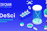 The DeSci Manifesto: Building the Future of Science on EDU Chain
