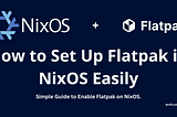 How to Set Up Flatpak in NixOS Easily?