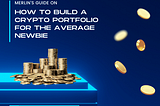 How To Build A Crypto Portfolio For The Average Newbie