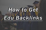 How to Get Edu Backlinks: A Powerful SEO Strategy