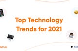 Top Technology Trends for 2021