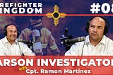 #8 — Arson Investigation with Cpt. Ramon Martinez