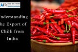 Understanding the Export of Chilli from India