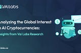 Analyzing the Global Interest in AI Cryptocurrencies: Insights from Vai Labs Research