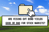 Rising Bond Yields versus Your Investments: a Survival Guide
