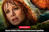 Bryce Dallas Howard revela terem pedido para ela emagrecer para protagonizar “Jurassic World”