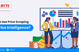 How to Use Price Scraping for Price Intelligence?