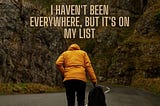 I Haven’t Been Everywhere, But It’s On My List