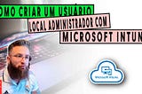 Como criar um usuário local no grupo de administradores com Microsoft Intune