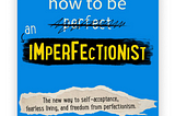 How to be an Imperfectionist by Stephen Guise- Notes & Highlights