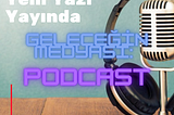 Geleceğin Medyası: Podcast