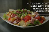 Jason Sheasby Irell on Autumn Salads to Make With This Season’s Best Ingredients