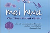 Mei Hwa dan Sang Pelintas Zaman: Tamparan terhadap Realita.