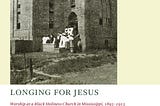 The Jesus-Formed, Embodied Worship of a Black Holiness Church (1895–1913)