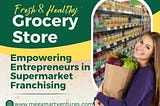 Mega Mart Ventures: Empowering Entrepreneurs in Supermarket Franchising