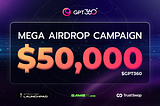 $50,000 Mega Airdrop & Giveaway Campaign For The GPT360 Community