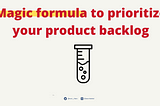 Prioritize your product features with this magic formula