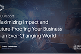 CEO Report: Maximizing Impact and Future-Proofing Your Business in an Ever-Changing World