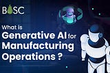 What is Generative AI for Manufacturing Operations?