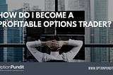 How do I become a more consistently profitable trader?