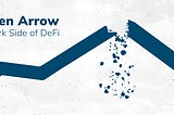 Broken Arrow: The Dark Side of DeFi