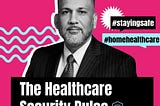 The Healthcare Security Pulse: Staying Safe in Home-Healthcare