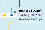 How to SEO Link Building Help Your Website to Rank Up?