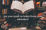 Learning from mistakes: A Project Management experience