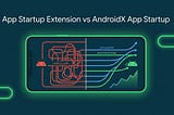 App Startup Extension vs. AndroidX App Startup: Optimizing Startup with Coroutines