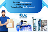 THE IMPORTANCE OF REGULAR MAINTENANCE OF COMMERCIAL RO WATER PURIFIERS