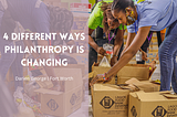 4 Different Ways Philanthropy Is Changing — Darien George | Fort Worth Community