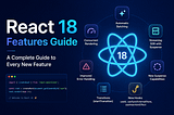 React 18: A Complete Guide to Every New Feature