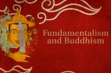 Fundamentalism and Buddhism