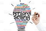 THINGS YOU OUGHT TO KNOW ABOUT PERSONAL SELLING.