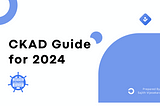 CKAD Exam Guide for 2024