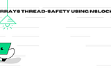 Understanding Arrays Thread-Safety Using NSLock and Dispatch Barrier in Swift.