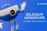 Guide To Selenium WebDriver: Getting Started With Test Automation [Tutorial]