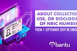 About Collection, Use, or Disclosure of NRIC Numbers from 1 September 2019 in Singapore